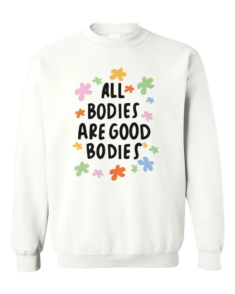 All Bodies Are Good Bodies - Sweatshirt