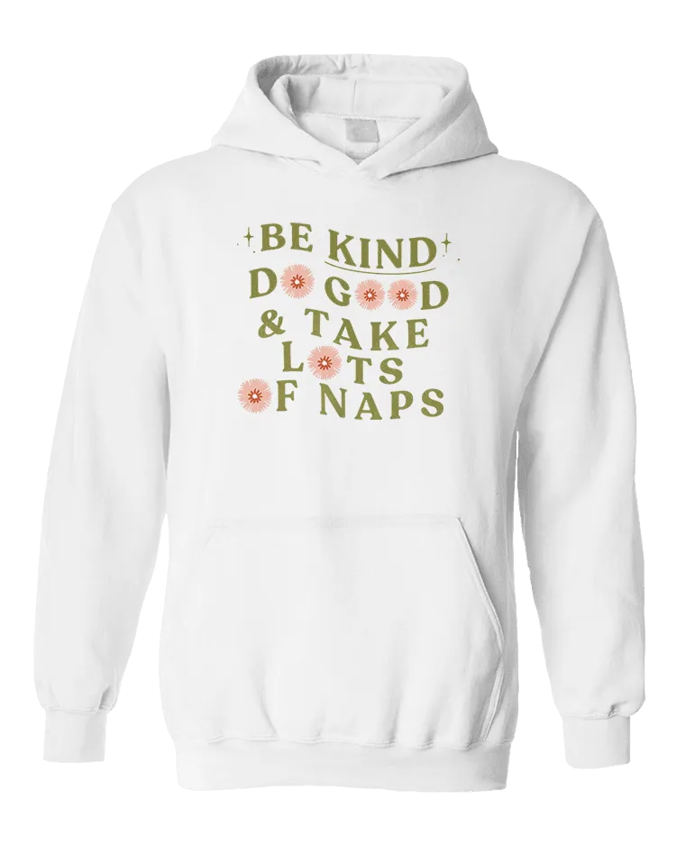 Be Kind, Do Good & Take Lots Of Naps - Hoodie