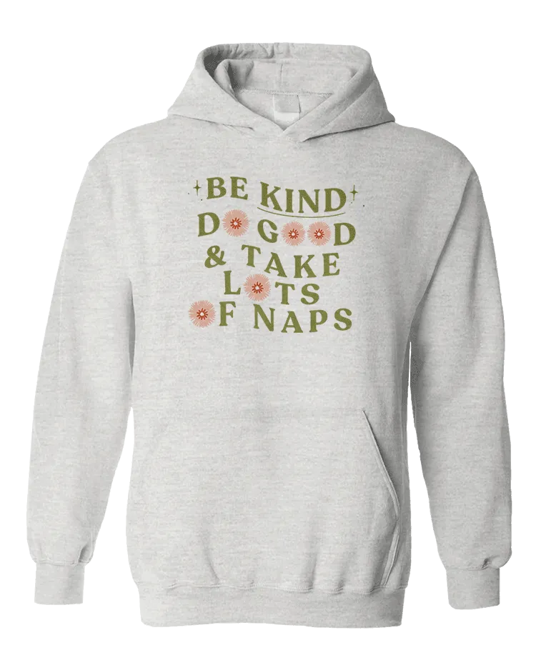 Be Kind, Do Good & Take Lots Of Naps - Hoodie