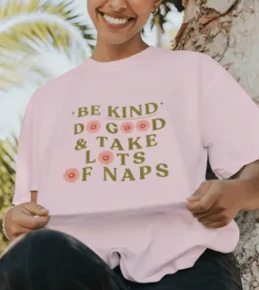 Be Kind, Do Good & Take Lots Of Naps - T-Shirt