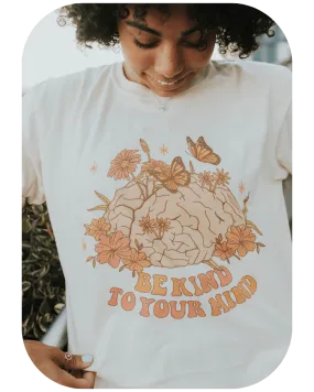 Be Kind To Your Mind - T-Shirt