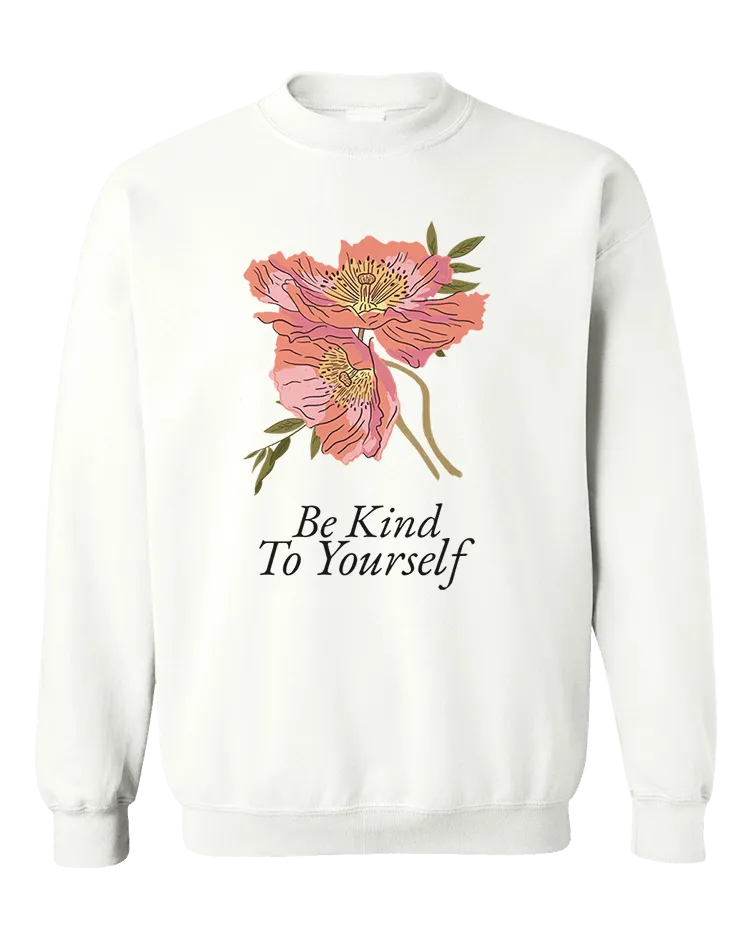 Be Kind To Yourself (Flowers) - Sweatshirt